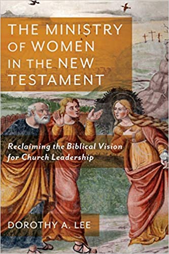 The Ministry of Women in the New Testament: Reclaiming the Biblical Vision for Church Leadership (Book Review)