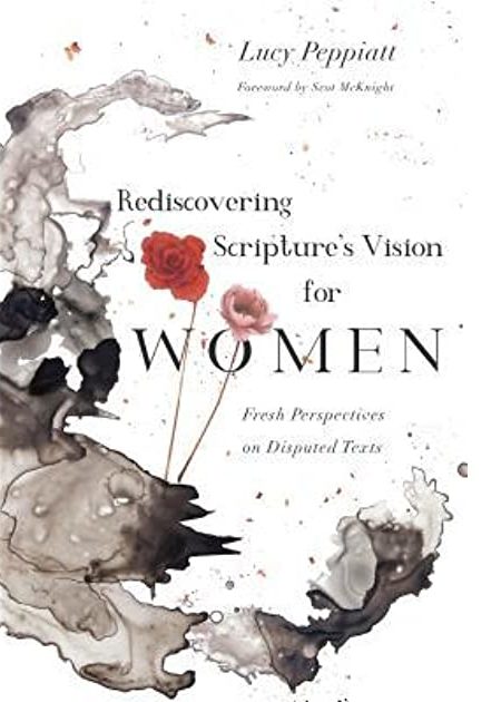 Rediscovering Scripture’s Vision for Women: Fresh Perspectives on Disputed Texts (Book Review)